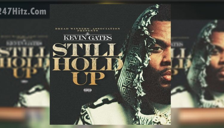 Kevin Gates - Still Hold Up Lyrics