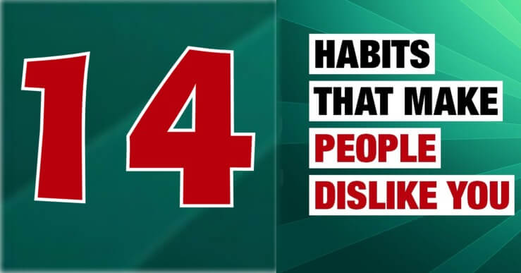 14 Habits That Can Make People Dislike You
